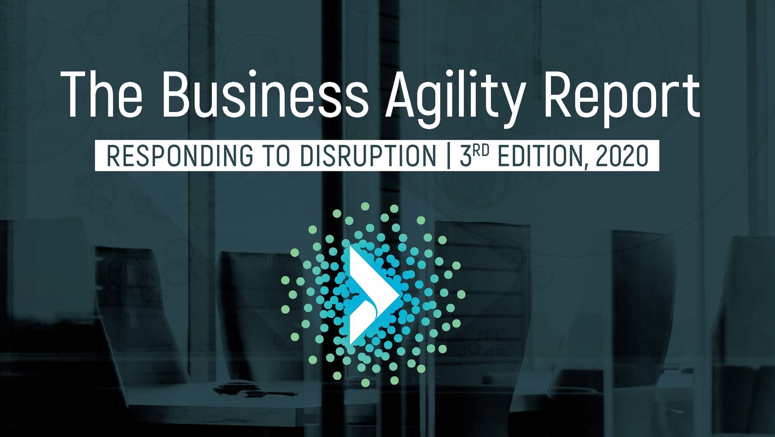 2020 Business Agility Report: Responding to Disruption