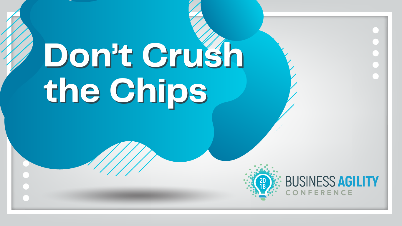 Don’t Crush the Chips