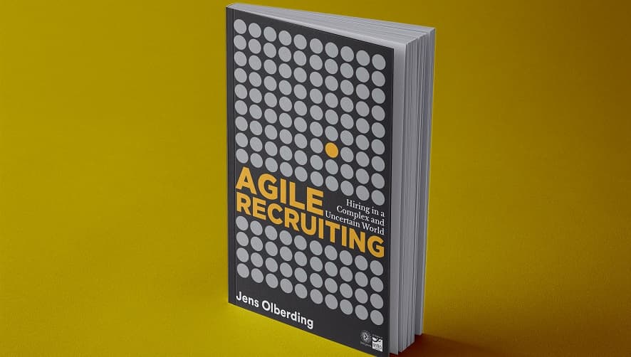 Agile Recruiting: Hiring in a Complex and Uncertain World