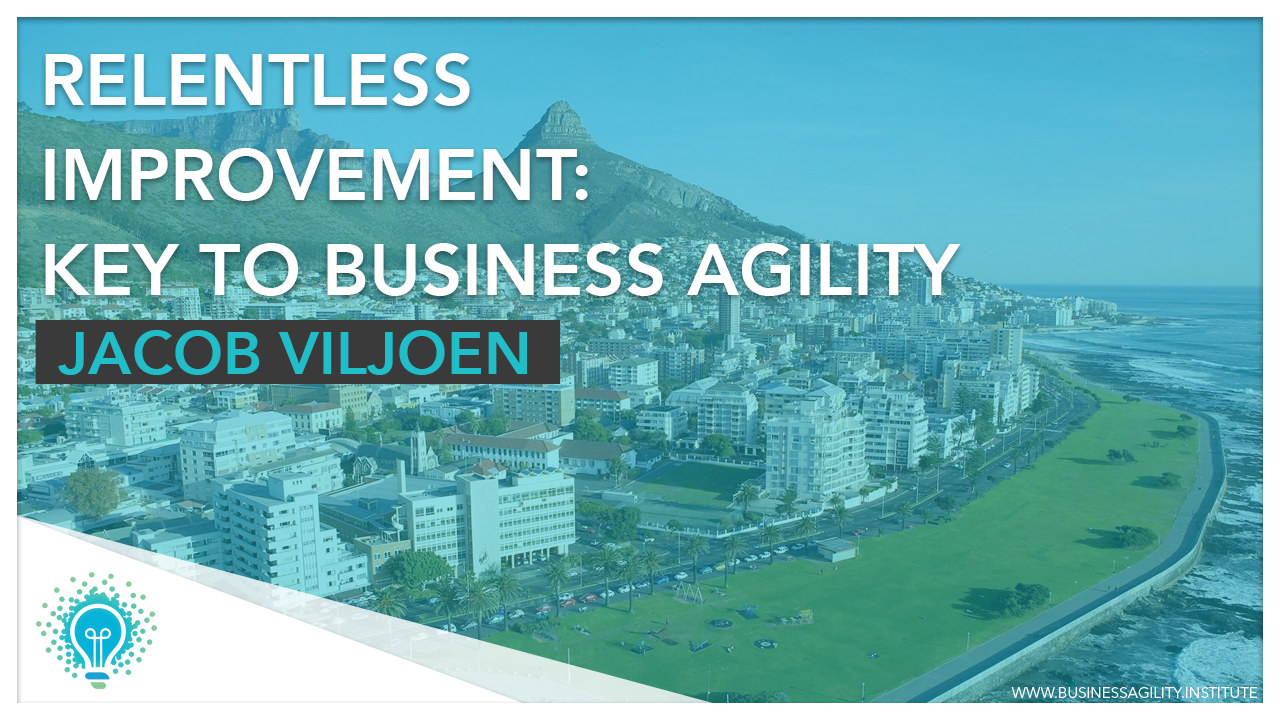 Relentless Improvement – Key to Business Agility