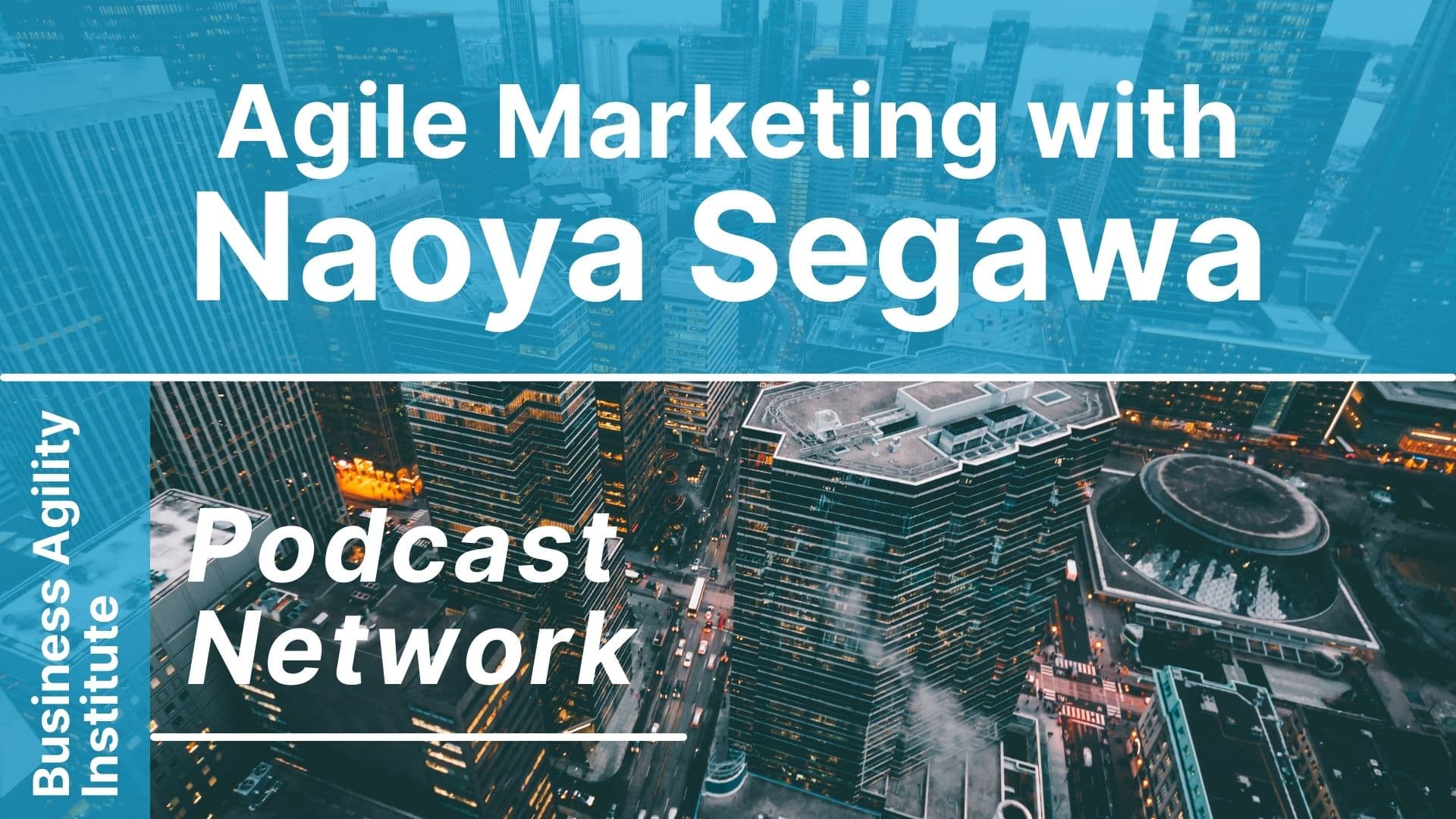 Agile Marketing Around the Globe with Naoya Segawa and Nobuyoshi Adachi