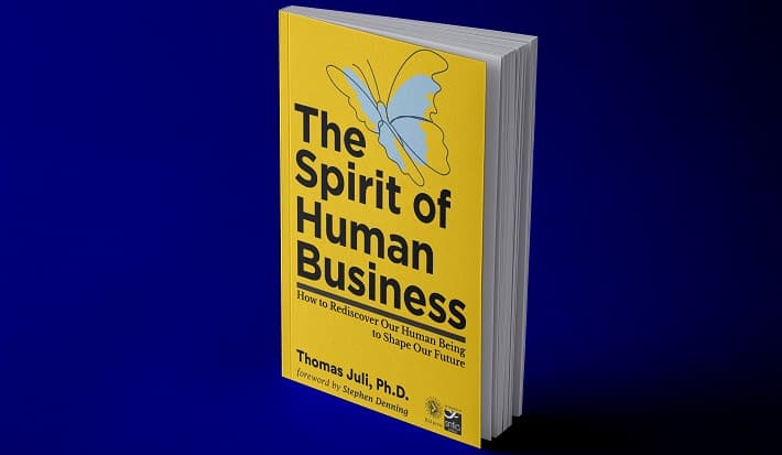 The Spirit of Human Business: How to Rediscover Our Human Being to Shape Our Future